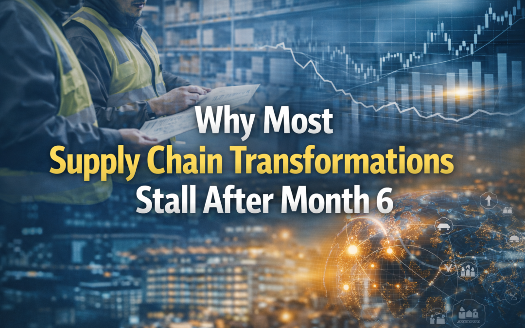 Why Most Supply Chain Transformations Stall After Month 6